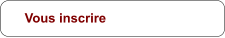 Vous inscrire