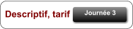 Journ�e 3 Descriptif, tarif