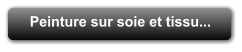 Peinture sur soie et tissu...